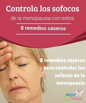 Controla los sofocos por menopausia con estos 8 remedios caseros - Mejor con Salud